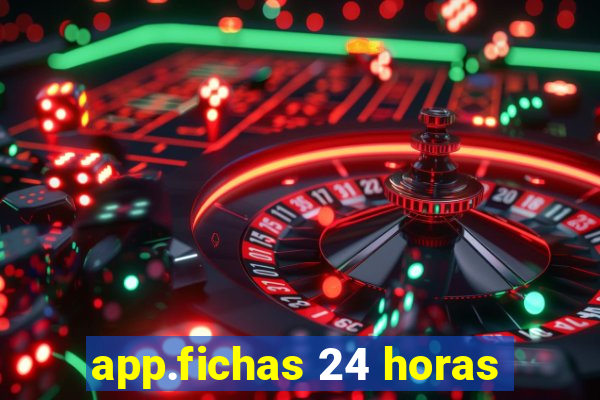 app.fichas 24 horas